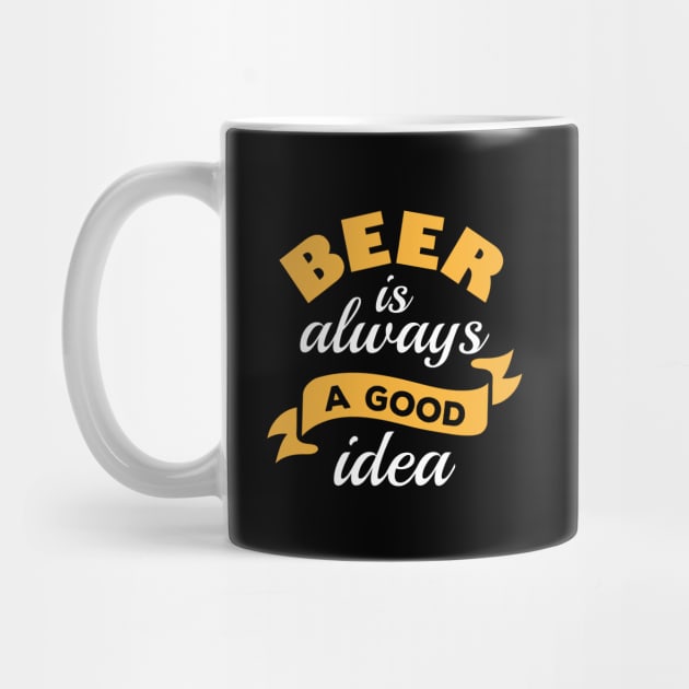 Beer Is Always A Good Idea by LuckyFoxDesigns
